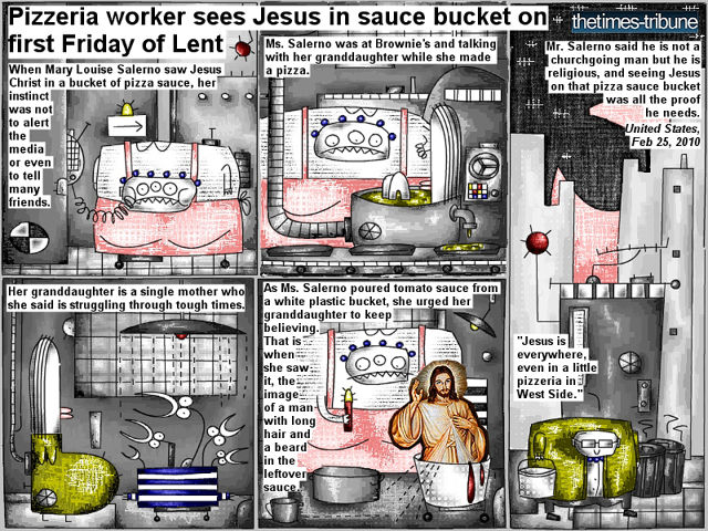 Bob Schroeder | Jesus in sauce bucket | Jesus is everywhere | As Ms. Salerno poured tomato sauce from a white plastic bucket, she urged her granddaughter to keep believing. That is when she saw it, the image of a man with long hair and a beard in the leftover sauce.