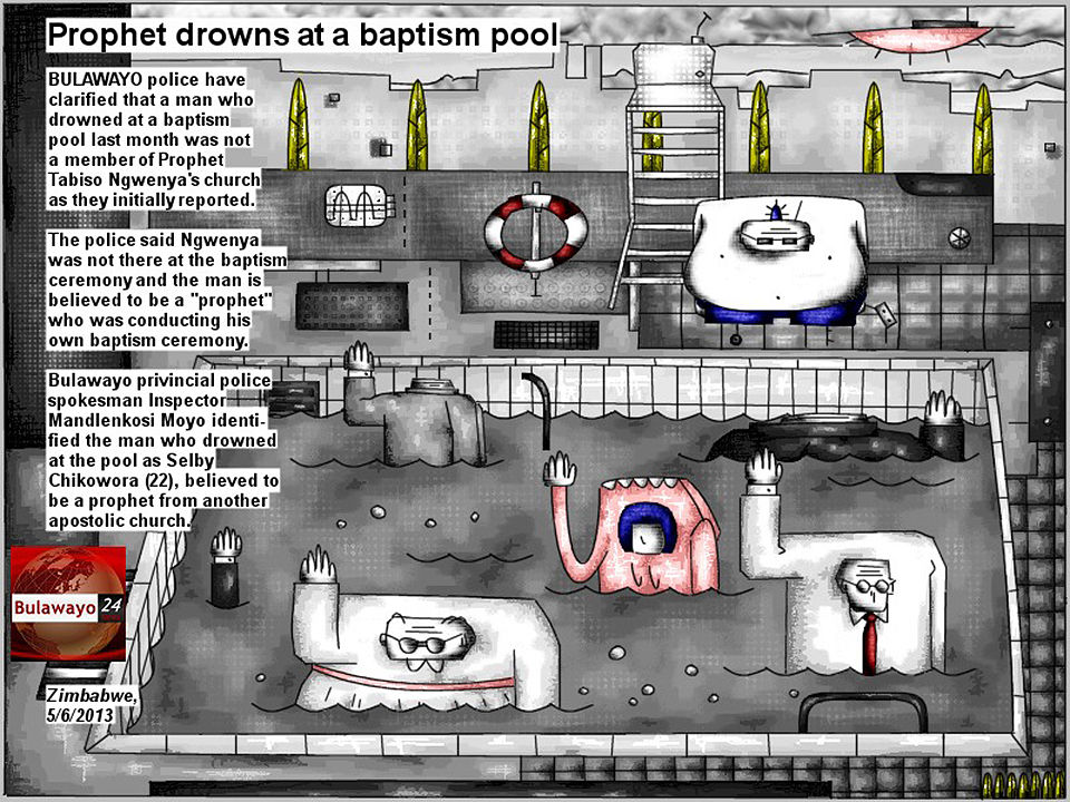 Bob Schroeder | Prophet drowns at a baptism pool | BULAWAYO police have clarified that a man who drowned at a baptism pool last month was not a member of Prophet Tabiso Ngwenya’s church as they initially reported. The police said Ngwenya was not there at the baptism ceremony and the man is believed to be a “prophet” who was conducting his own baptism ceremony. Bulawayo provincial police  spokesman Inspector Mandlenkosi Moyo identified the man who drowned at the pool as Selby Chikowora (22), believed to be a prophet from another apostolic church.